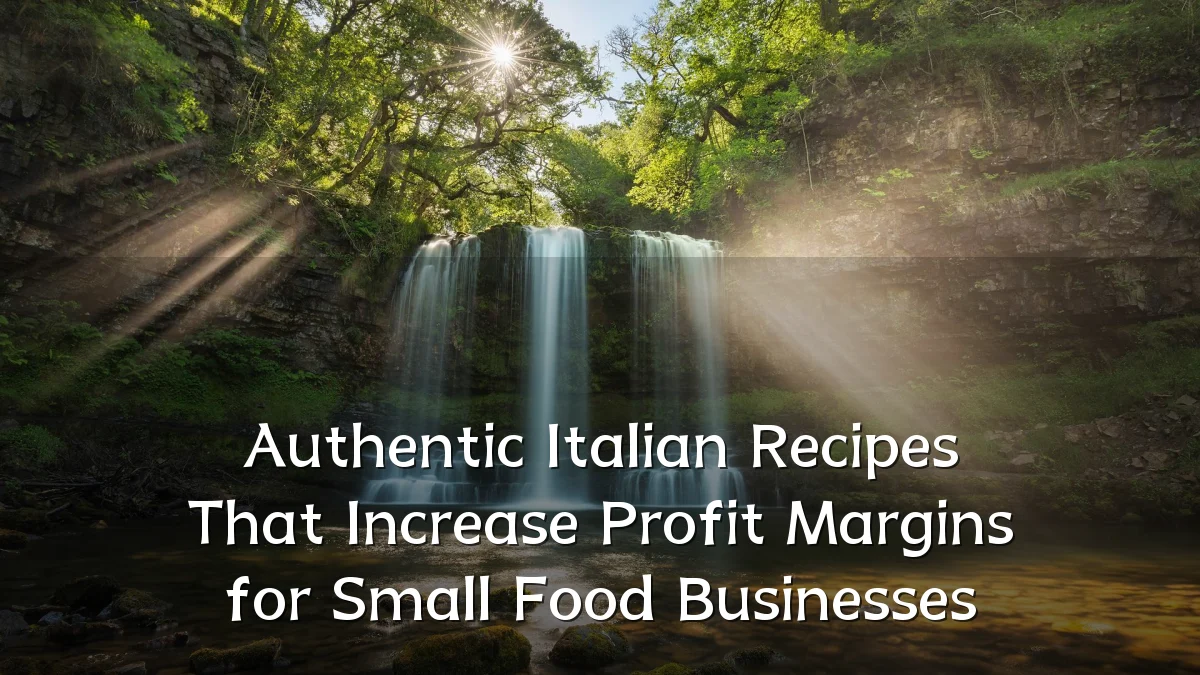 Authentic Italian Recipes That Increase Profit Margins for Small Food Businesses