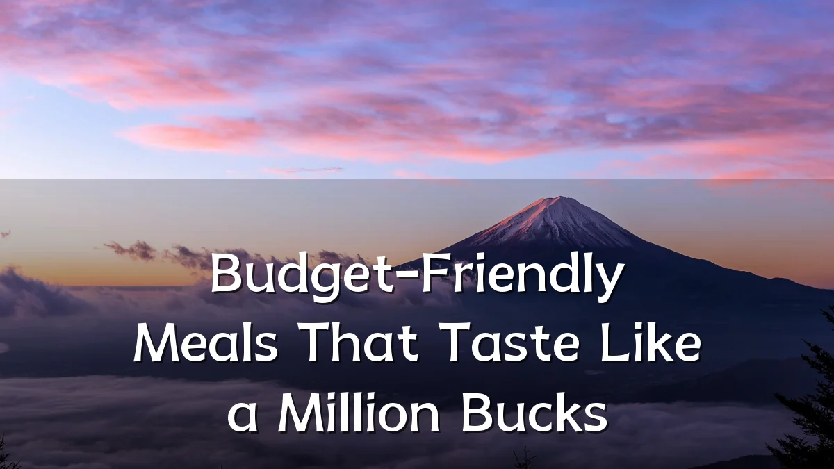 Budget-Friendly Meals That Taste Like a Million Bucks