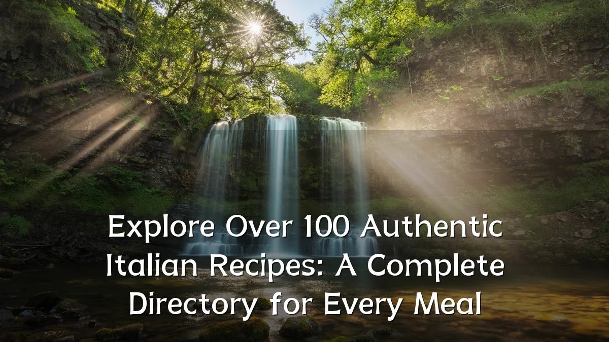 Explore Over 100 Authentic Italian Recipes: A Complete Directory for Every Meal