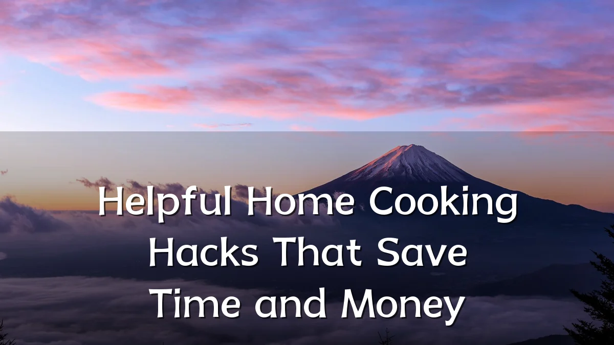 Helpful Home Cooking Hacks That Save Time and Money