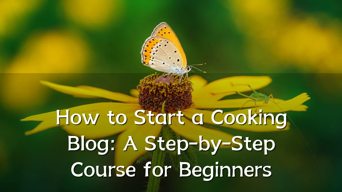 How to Start a Cooking Blog: A Step-by-Step Course for Beginners