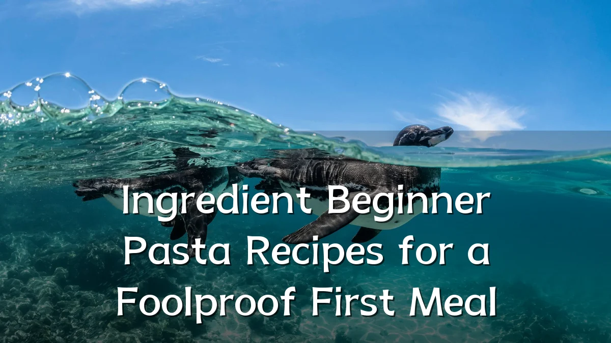 Ingredient Beginner Pasta Recipes for a Foolproof First Meal