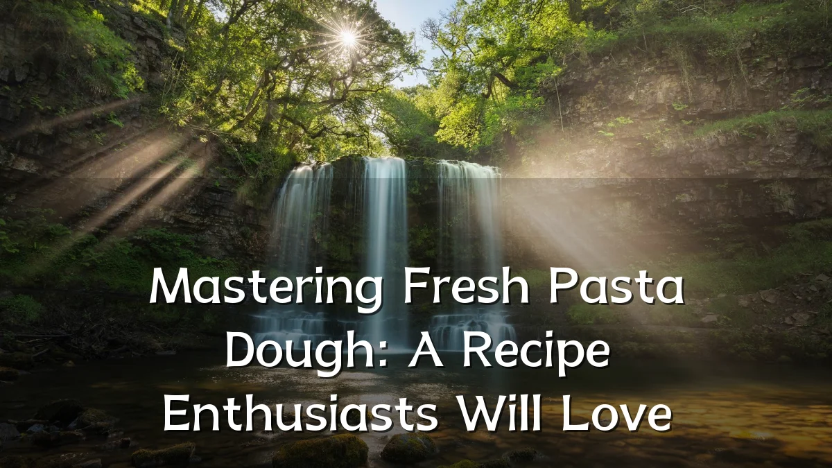 Mastering Fresh Pasta Dough: A Recipe Enthusiasts Will Love