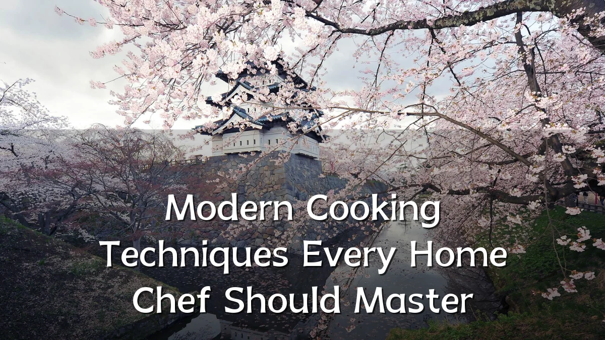 Modern Cooking Techniques Every Home Chef Should Master