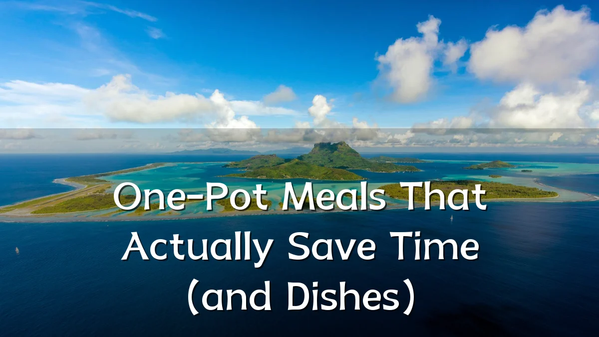 One-Pot Meals That Actually Save Time (and Dishes)