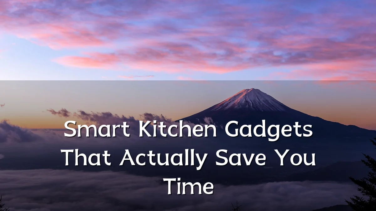 Smart Kitchen Gadgets That Actually Save You Time
