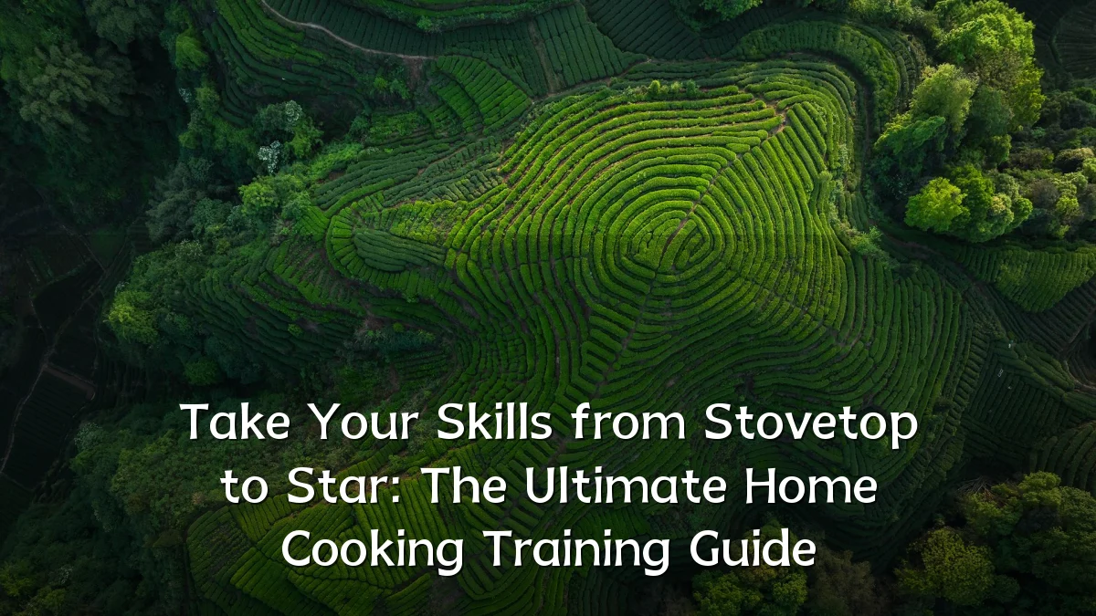 Take Your Skills from Stovetop to Star: The Ultimate Home Cooking Training Guide