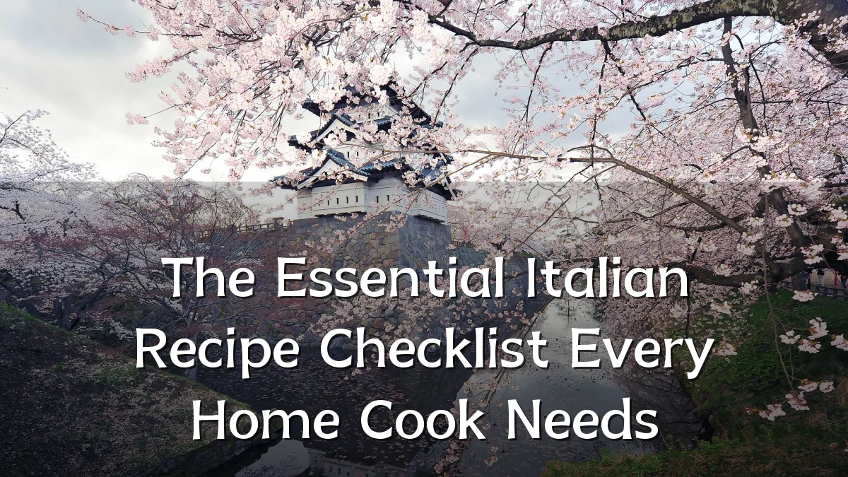 The Essential Italian Recipe Checklist Every Home Cook Needs