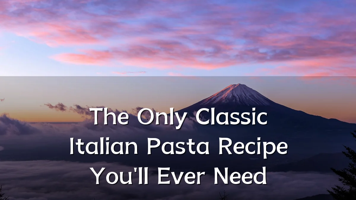 The Only Classic Italian Pasta Recipe You'll Ever Need