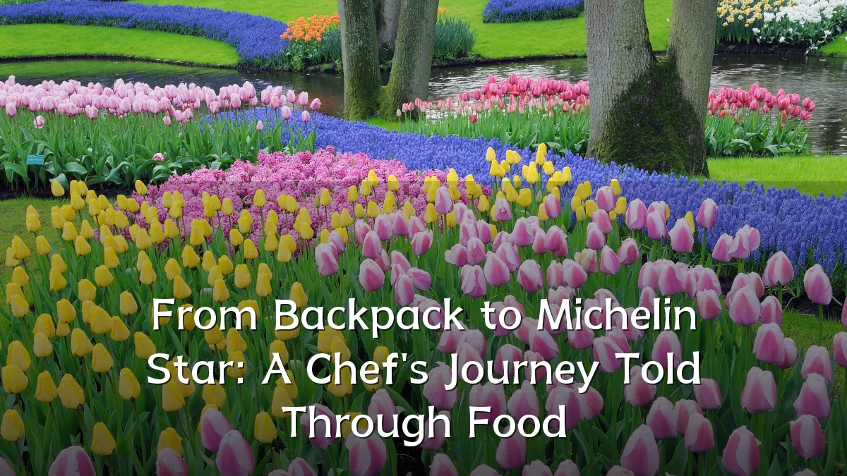 From Backpack to Michelin Star: A Chef's Journey Told Through Food