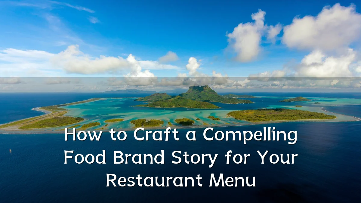 How to Craft a Compelling Food Brand Story for Your Restaurant Menu