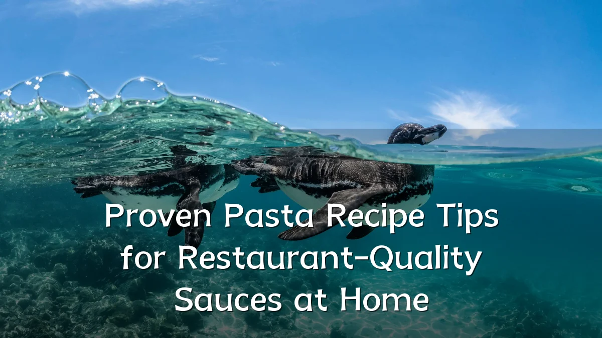 Proven Pasta Recipe Tips for Restaurant-Quality Sauces at Home