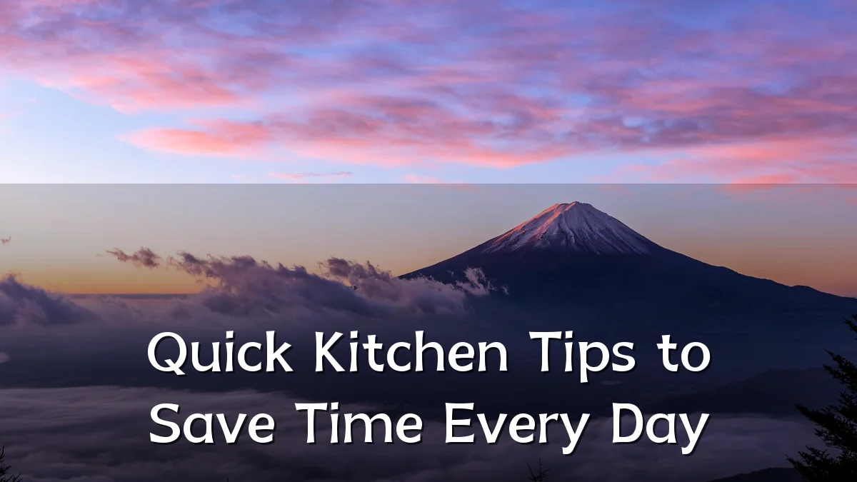 Quick Kitchen Tips to Save Time Every Day
