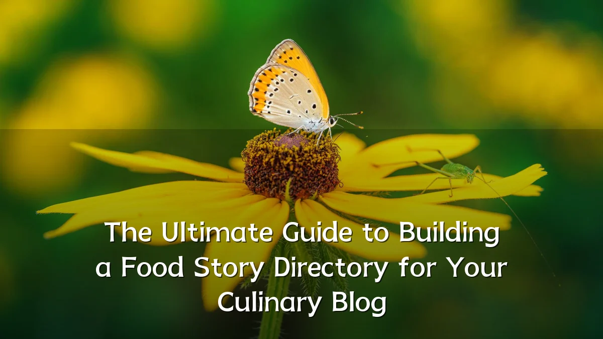 The Ultimate Guide to Building a Food Story Directory for Your Culinary Blog