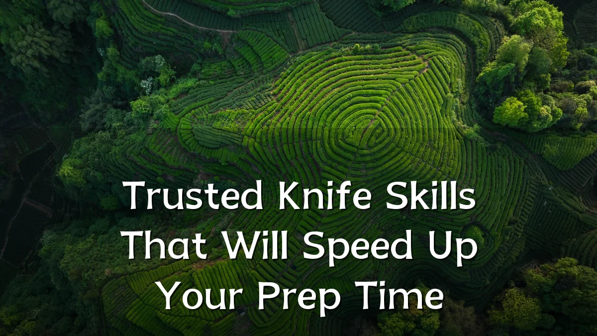 Trusted Knife Skills That Will Speed Up Your Prep Time